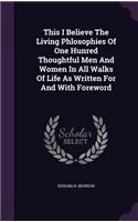 This I Believe The Living Phlosophies Of One Hunred Thoughtful Men And Women In All Walks Of Life As Written For And With Foreword