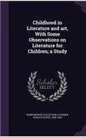 Childhood in Literature and art, With Some Observations on Literature for Children; a Study