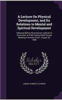 A Lecture on Physical Development, and Its Relations to Mental and Spiritual Development