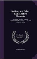 Radium and Other Radio-Active Elements: A Popular Account Treated Experimentally by Leonard A. Levy, and Herbert G. Willis