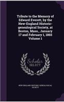 Tribute to the Memory of Edward Everett, by the New-England Historic-genealogical Society, at Boston, Mass., January 17 and February 1, 1865 Volume 1