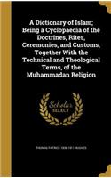 A Dictionary of Islam; Being a Cyclopaedia of the Doctrines, Rites, Ceremonies, and Customs, Together with the Technical and Theological Terms, of the Muhammadan Religion
