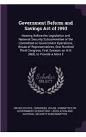 Government Reform and Savings Act of 1993: Hearing Before the Legislation and National Security Subcommittee of the Committee on Government Operations, House of Representatives, One Hundred T