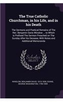 True Catholic Churchman, in his Life, and in his Death