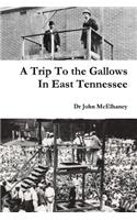A Trip To the Gallows In East Tennessee