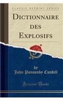 Dictionnaire Des Explosifs (Classic Reprint)