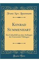 Konrad Summenhart: Ein Culturbild Aus Den AnfÃ¤ngen Der UniversitÃ¤t TÃ¼bingen (Classic Reprint)