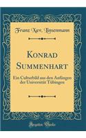 Konrad Summenhart: Ein Culturbild Aus Den AnfÃ¤ngen Der UniversitÃ¤t TÃ¼bingen (Classic Reprint)