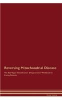 Reversing Mitochondrial Disease the Raw Vegan Detoxification & Regeneration Workbook for Curing Patients