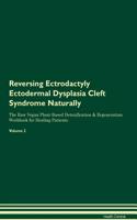 Reversing Ectrodactyly Ectodermal Dysplasia Cleft Syndrome Naturally the Raw Vegan Plant-Based Detoxification & Regeneration Workbook for Healing Patients. Volume 2