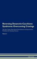 Reversing Desanctis-Cacchione Syndrome: Overcoming Cravings the Raw Vegan Plant-Based Detoxification & Regeneration Workbook for Healing Patients. Volume 3