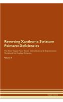 Reversing Xanthoma Striatum Palmare: Deficiencies The Raw Vegan Plant-Based Detoxification & Regeneration Workbook for Healing Patients. Volume 4