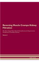 Reversing Muscle Cramps: Kidney Filtration The Raw Vegan Plant-Based Detoxification & Regeneration Workbook for Healing Patients. Volume 5