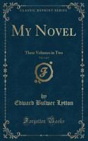 My Novel, Vol. 1 of 2: Three Volumes in Two (Classic Reprint)