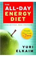 The All-Day Energy Diet: Double Your Energy in 7 Days: Double Your Energy in 7 Days