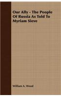 Our Ally - The People Of Russia As Told To Myriam Sieve