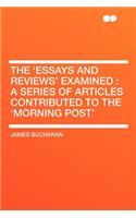 The 'essays and Reviews' Examined: A Series of Articles Contributed to the 'morning Post': A Series of Articles Contributed to the 'morning Post'