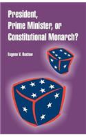 President, Prime Minister, or Constitutional Monarch?