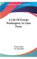Life Of George Washington, In Latin Prose