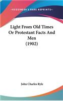 Light From Old Times Or Protestant Facts And Men (1902): (English)