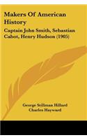 Makers Of American History: Captain John Smith, Sebastian Cabot, Henry Hudson (1905)