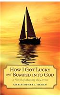 How I Got Lucky and Bumped into God