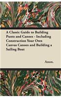 Classic Guide to Building Punts and Canoes - Including Construction Your Own Canvas Canoes and Building a Sailing Boat