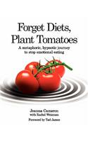 Forget Diets, Plant Tomatoes