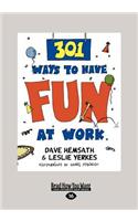 301 Ways to Have Fun at Work (Large Print 16pt)