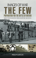 The Few: Preparation for the Battle of Britain: (Images of War)