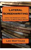 Lateral Screenwriting: Using the Power of Lateral Thinking to Write Great Movies