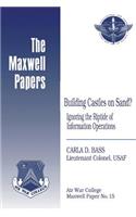 Building Castles on Sand? Ignoring the Riptide of Information Operations: Maxwell Paper No. 15