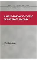 A First Graduate Course in Abstract Algebra
