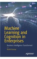 Machine Learning and Cognition in Enterprises: Business Intelligence Transformed