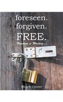 foreseen.forgiven.FREE.: Freedom Is Waiting ...