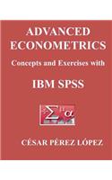 Advanced Econometrics. Concepts and Exercises with IBM SPSS: Concepts and Exercises With IBM SPSS