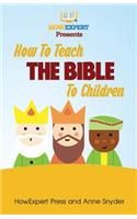 How to Teach The Bible To Children