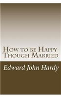 How to be Happy Though Married