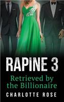 Rapine 3: Retrieved by the Billionaire