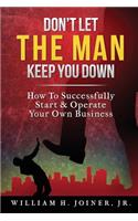 Don't Let THE MAN Keep You Down