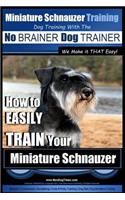 Miniature Schnauzer Training - Dog Training with the No BRAINER Dog TRAINER We make it THAT Easy!