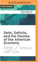 Debt, Deficits, and the Demise of the American Economy