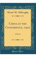 China at the Conference, 1922: A Report (Classic Reprint)