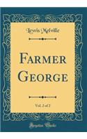 Farmer George, Vol. 2 of 2 (Classic Reprint)