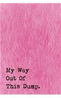Just A Few Words Journal - My Way Out Of This Dump (Pink-Black)