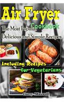 Air Fryer Cookbook - the Most Popular Delicious and Simple Recipes