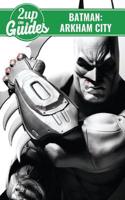 Batman: Arkham City Strategy Guide & Game Walkthrough - Cheats, Tips, Tricks, and More!