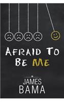 Afraid to Be Me