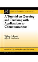 A Tutorial on Queuing and Trunking with Applications to Communications