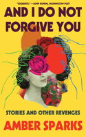 And I Do Not Forgive You - Stories and Other Revenges